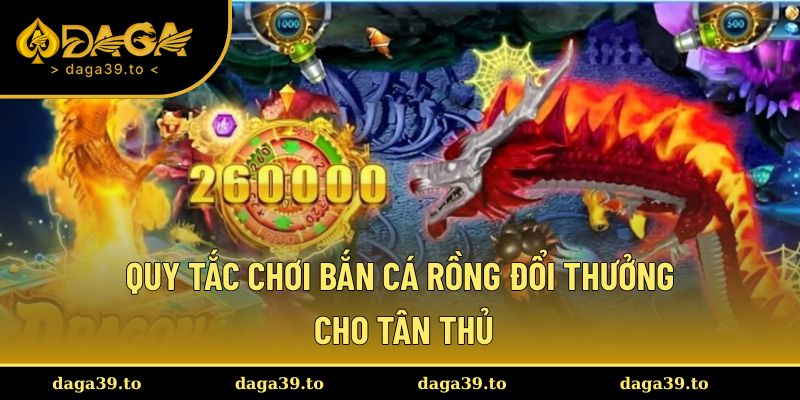 Quy tắc cơ bản khi chơi bắn cá rồng đổi thưởng