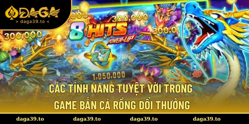 Khám phá các tính năng tuyệt vời trong game
