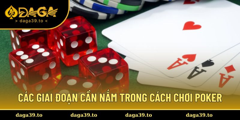 Các giai đoạn cần nắm trong cách chơi Poker