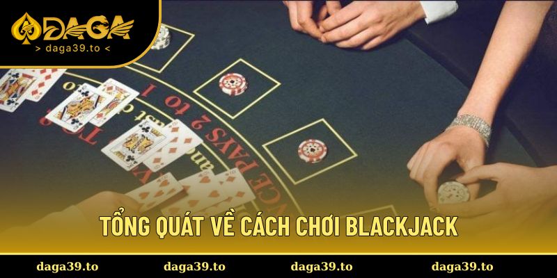 Thông tin chi tiết về cách chơi Blackjack cho tân thủ