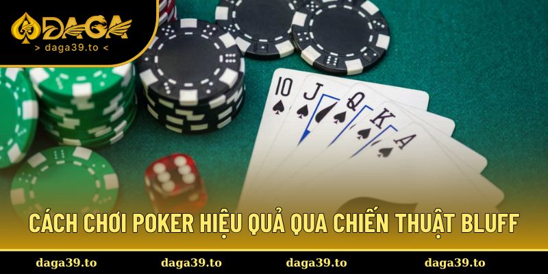 Cách chơi Poker hiệu quả qua chiến thuật bluff