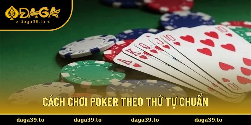 Cách chơi Poker theo thứ tự chuẩn