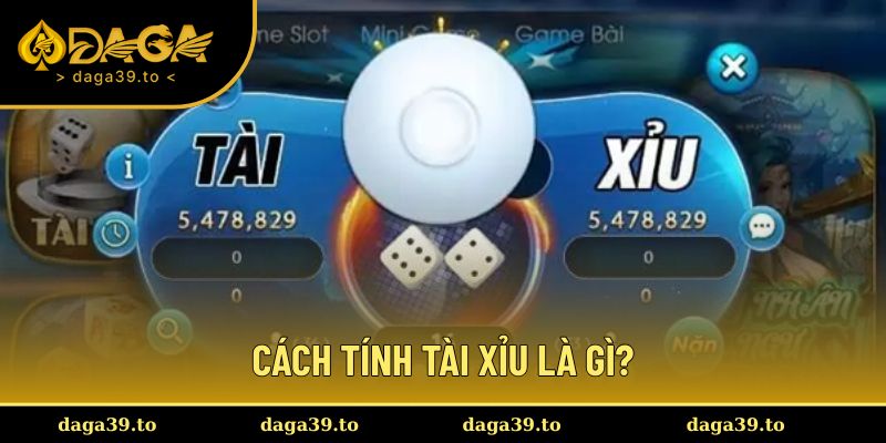 Cách tính Tài xỉu là nội dung quan trọng trước khi chơi