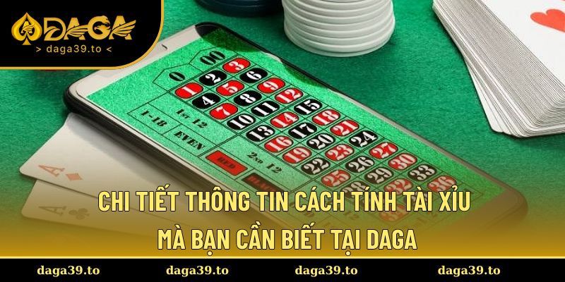 Chi tiết cách tính Tài xỉu mà bạn cần nắm tại đây