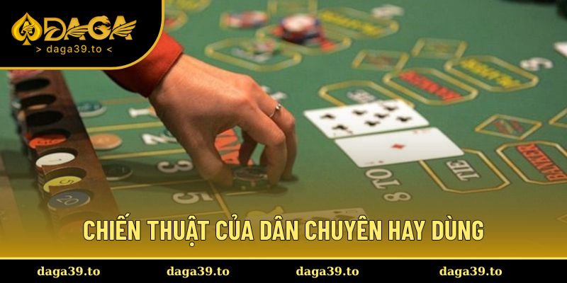 Chiến thuật của dân chuyên hay dùng khi chơi Baccarat