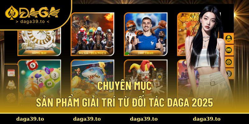 Các chuyên mục giải trí độc quyền từ các đối tác cung cấp