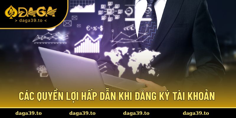 Các quyền lợi hấp dẫn khi đăng ký tài khoản DAGA