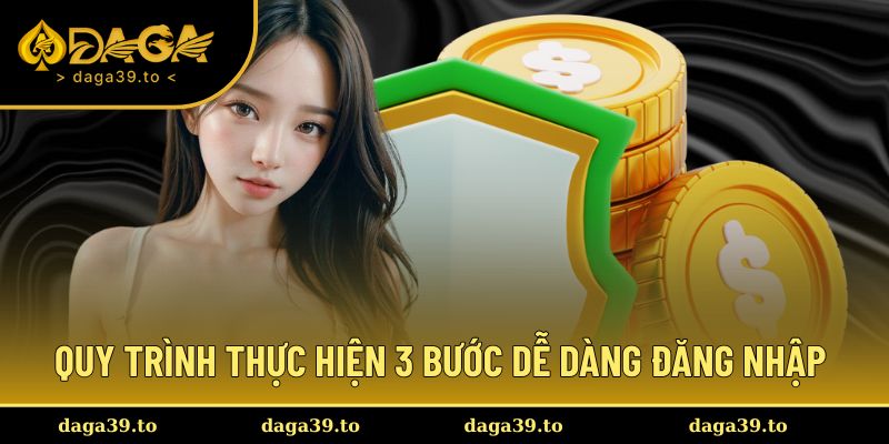 Quy trình thực hiện 3 bước dễ dàng đăng nhập nhà cái