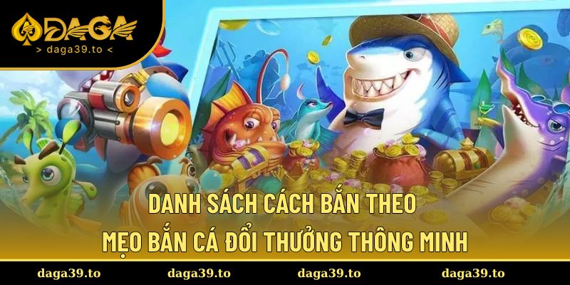 Danh sách áp dụng được cách bắn cá theo mẹo