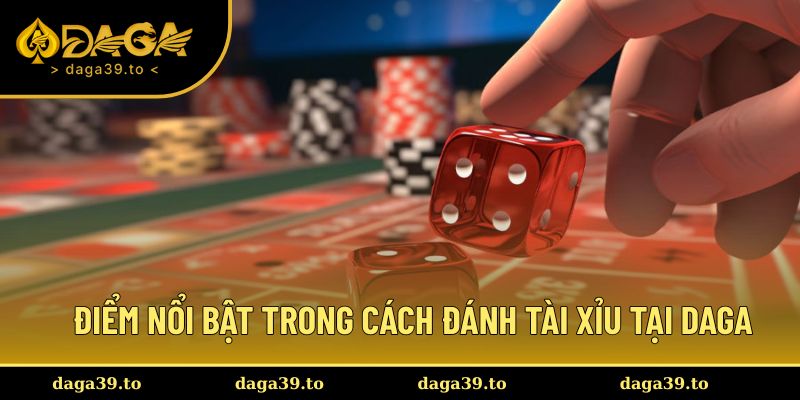 Điểm nổi bật riêng trong cách đánh Tài xỉu đơn giản