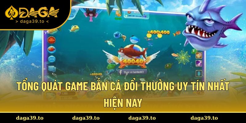 Đặc điểm của game bắn cá đổi thưởng uy tín nhất hiện nay