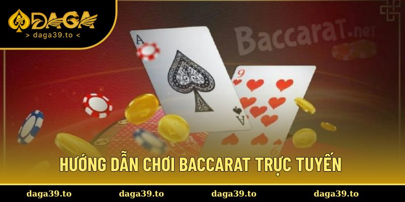 Hướng dẫn chi tiết luật baccarat trực tuyến