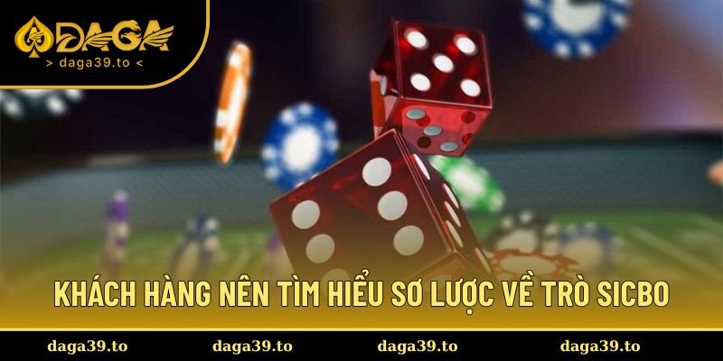 Khách hàng nên tìm hiểu sơ lược về trò Sicbo