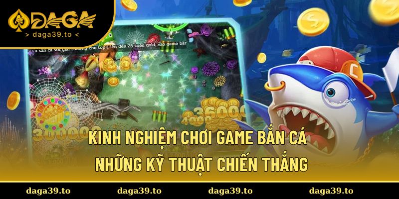kinh nghiệm chơi game bắn cá