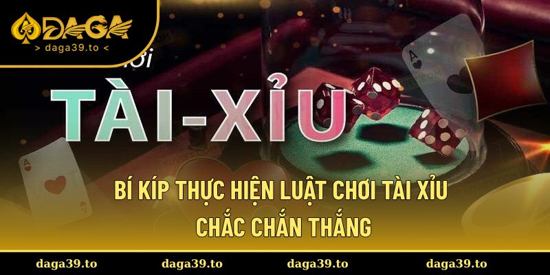 Bí kíp tham gia Tài Xỉu chắc chắn thắng