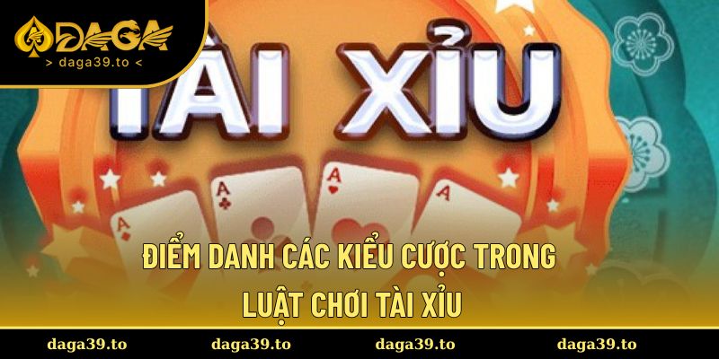 Một số kiểu cược cơ bản trong Tài Xỉu
