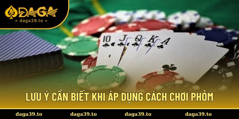 Lưu ý khi áp dụng cách chơi phỏm