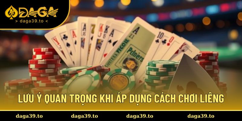 Lưu ý quan trọng trong cách chơi liêng