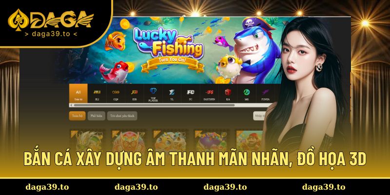 Bắn cá xây dựng âm thanh mãn nhãn, đồ họa 3D