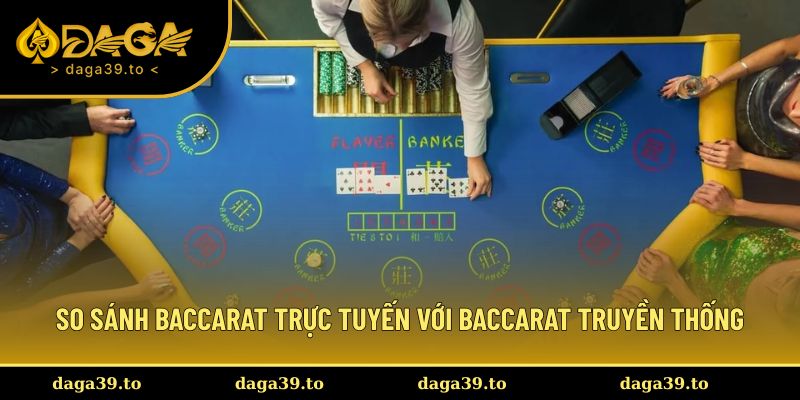 So sánh 2 loại hình baccarat cơ bản