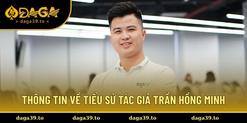 Những thông tin về tiểu sử tác giả Trần Hồng Minh