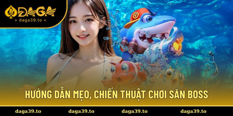 Hướng dẫn mẹo, chiến thuật chơi săn boss hay hơn