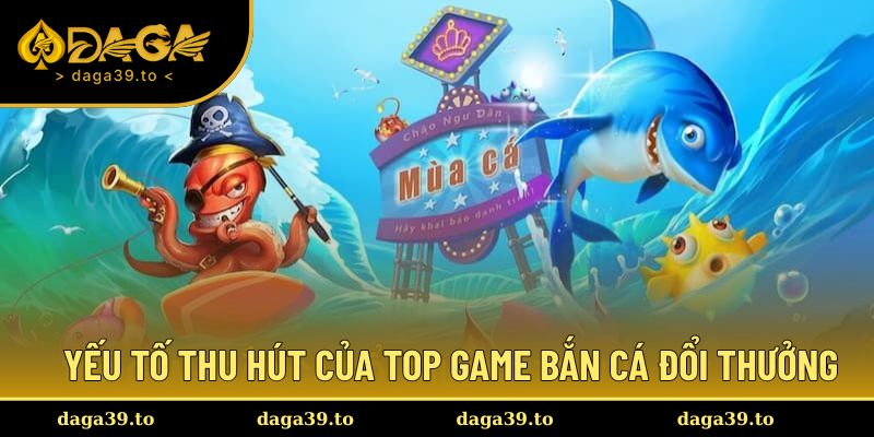 Điểm hấp dẫn khi chơi game bắn cá đổi thưởng