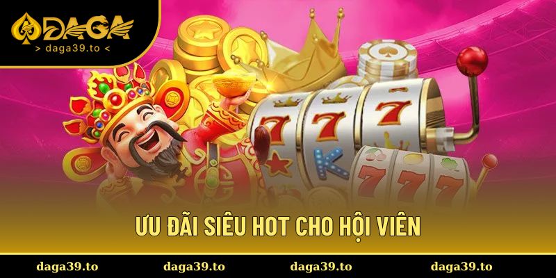 Ưu đãi siêu hot dành cho thành viên nhà cái